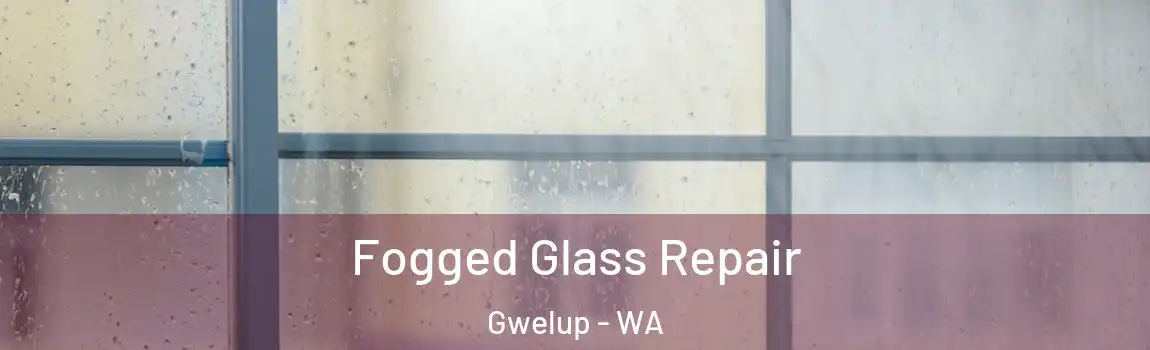 Fogged Glass Repair Gwelup - WA