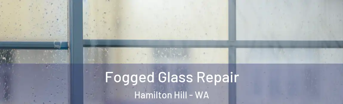Fogged Glass Repair Hamilton Hill - WA
