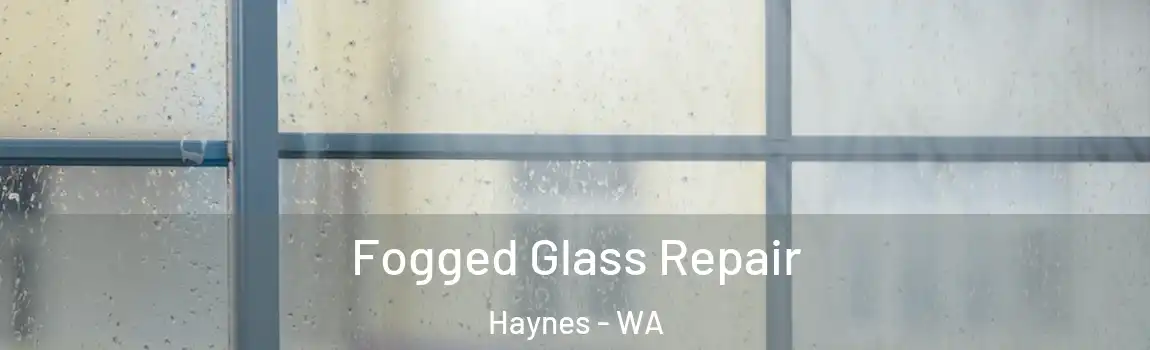 Fogged Glass Repair Haynes - WA