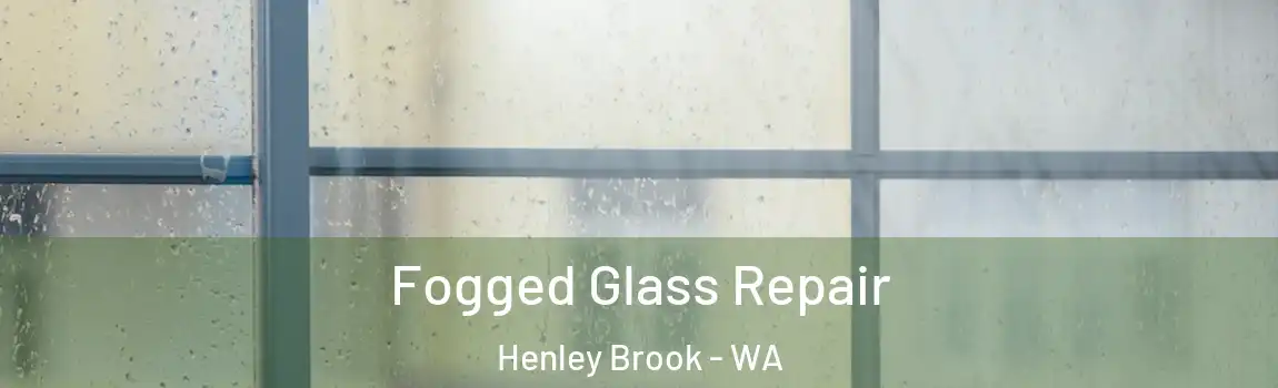 Fogged Glass Repair Henley Brook - WA