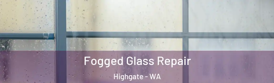 Fogged Glass Repair Highgate - WA