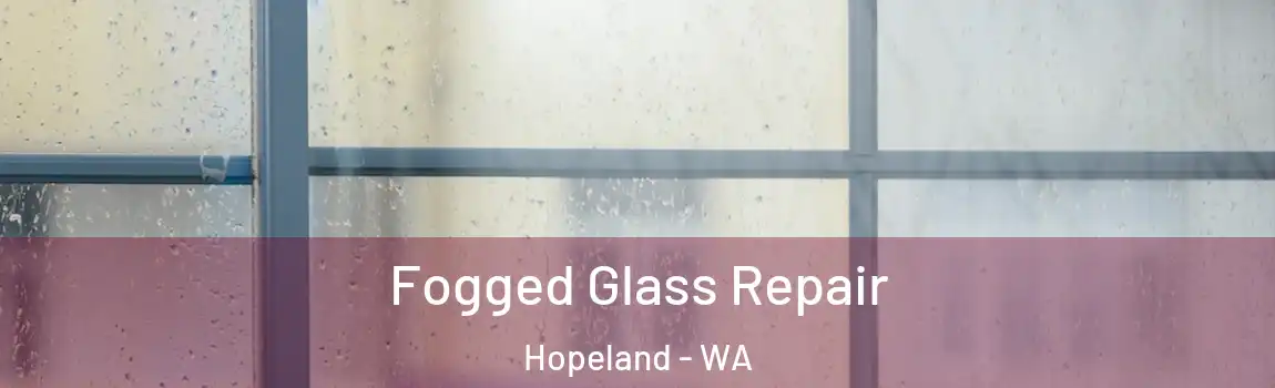 Fogged Glass Repair Hopeland - WA