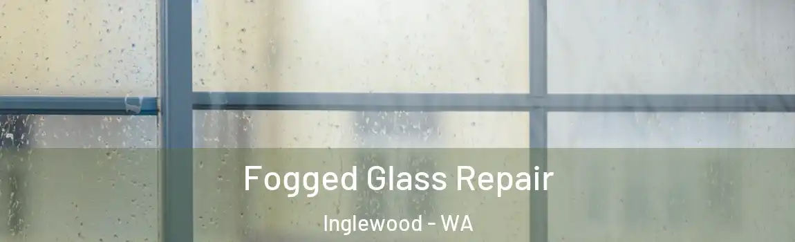 Fogged Glass Repair Inglewood - WA