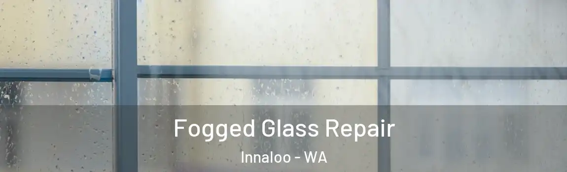 Fogged Glass Repair Innaloo - WA