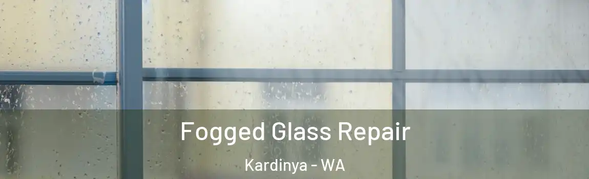 Fogged Glass Repair Kardinya - WA