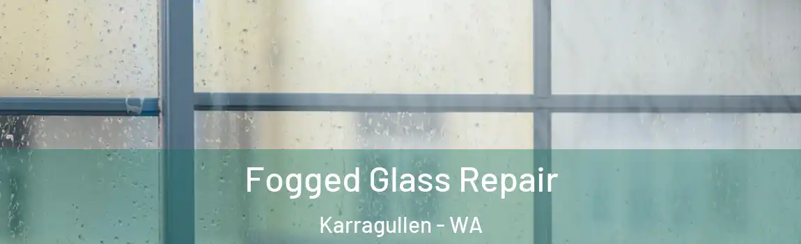 Fogged Glass Repair Karragullen - WA