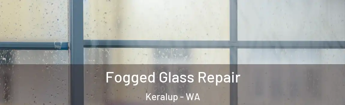Fogged Glass Repair Keralup - WA