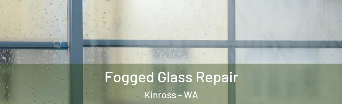Fogged Glass Repair Kinross - WA