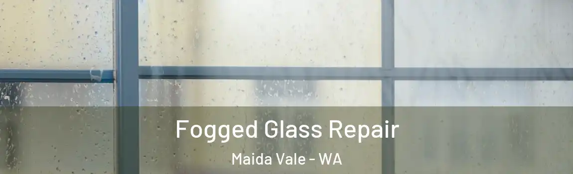 Fogged Glass Repair Maida Vale - WA