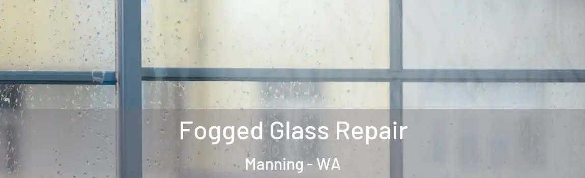 Fogged Glass Repair Manning - WA