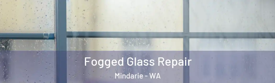 Fogged Glass Repair Mindarie - WA