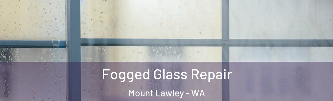 Fogged Glass Repair Mount Lawley - WA