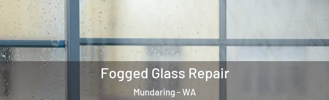 Fogged Glass Repair Mundaring - WA