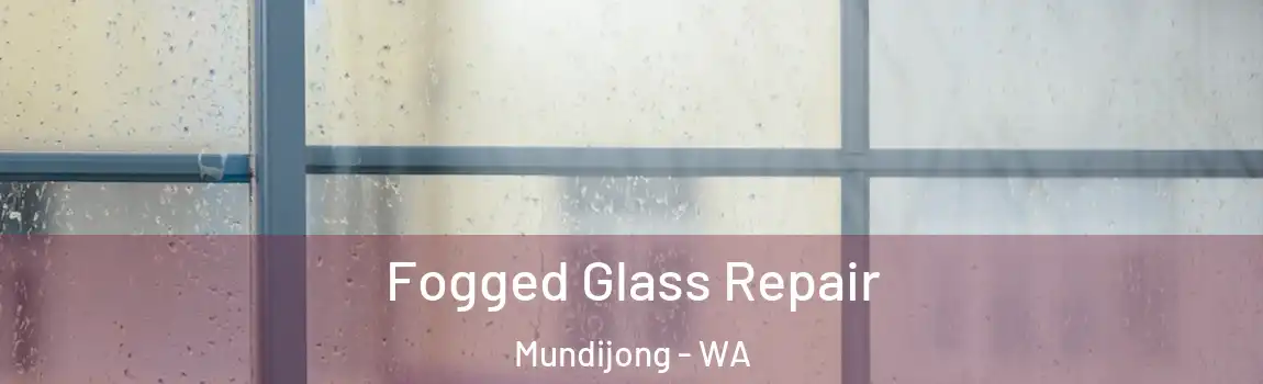 Fogged Glass Repair Mundijong - WA