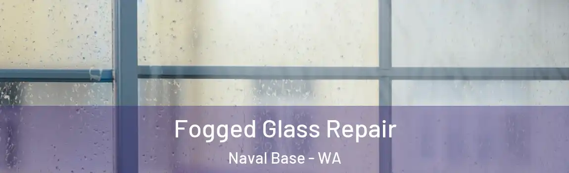 Fogged Glass Repair Naval Base - WA