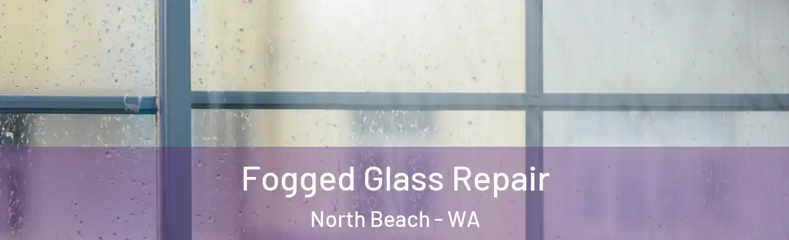 Fogged Glass Repair North Beach - WA