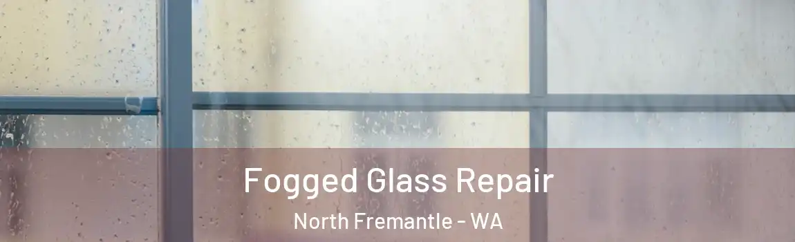 Fogged Glass Repair North Fremantle - WA