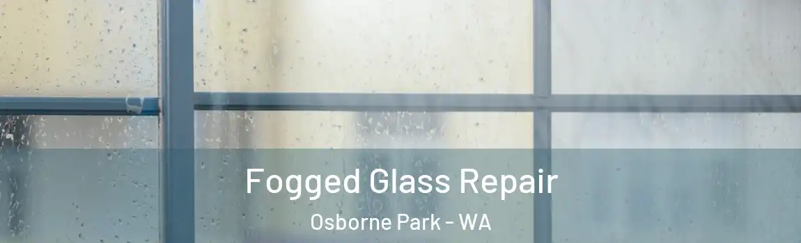 Fogged Glass Repair Osborne Park - WA