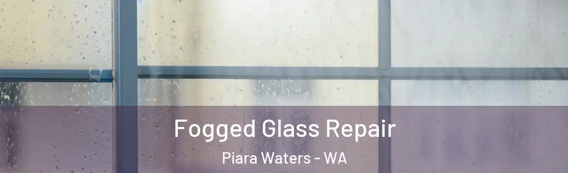 Fogged Glass Repair Piara Waters - WA