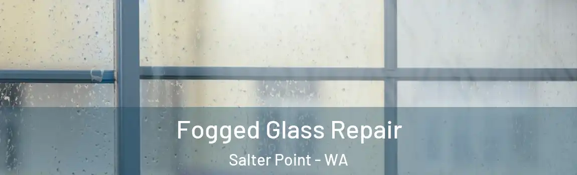 Fogged Glass Repair Salter Point - WA