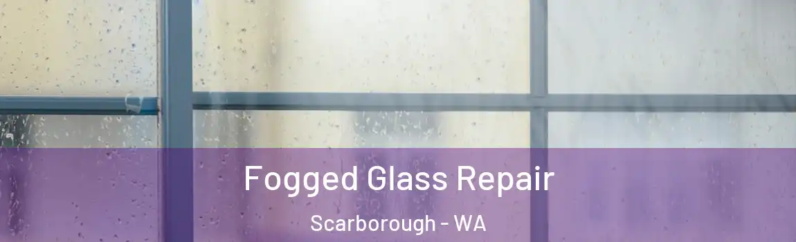Fogged Glass Repair Scarborough - WA