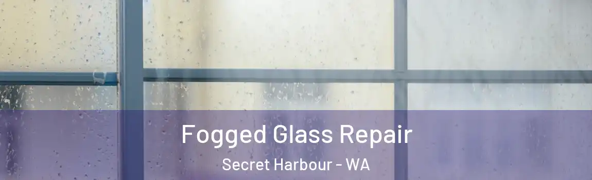 Fogged Glass Repair Secret Harbour - WA