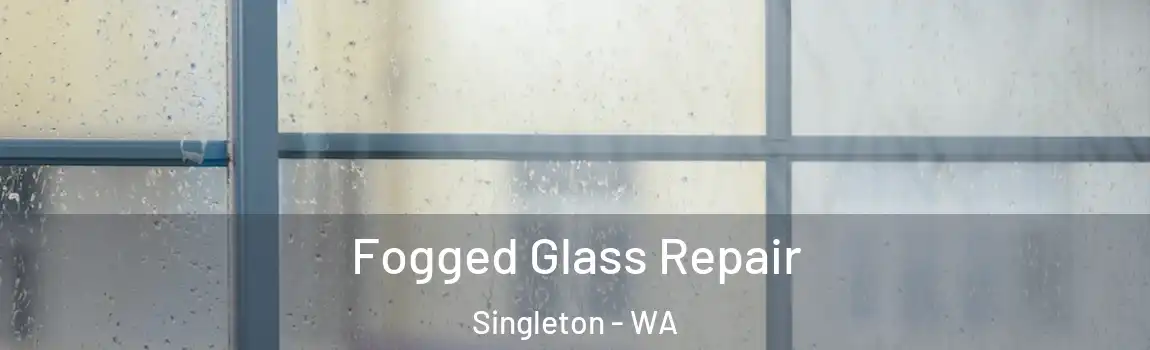 Fogged Glass Repair Singleton - WA