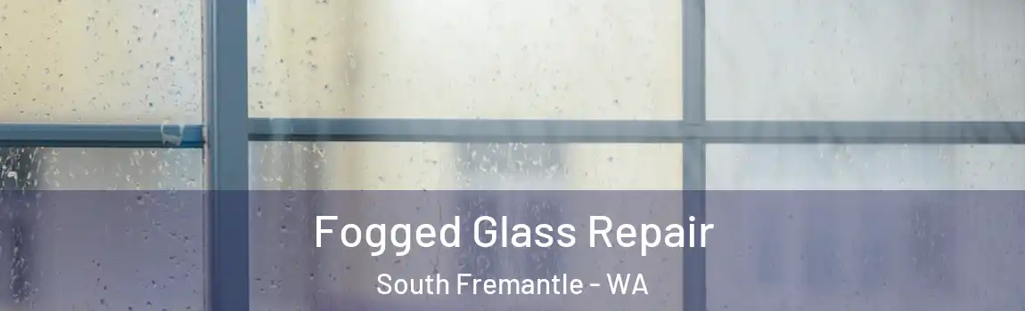 Fogged Glass Repair South Fremantle - WA