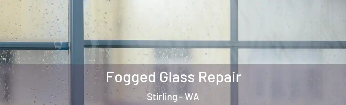 Fogged Glass Repair Stirling - WA