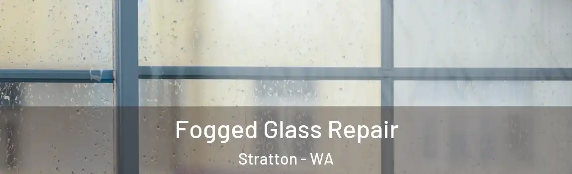 Fogged Glass Repair Stratton - WA