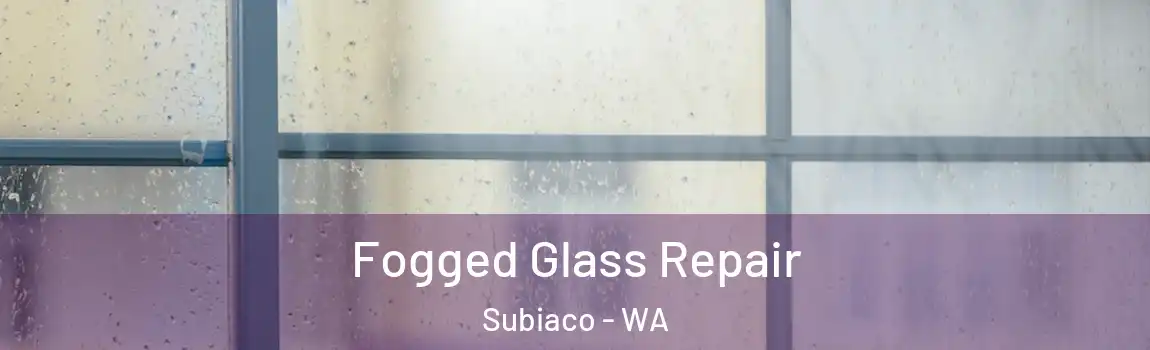 Fogged Glass Repair Subiaco - WA