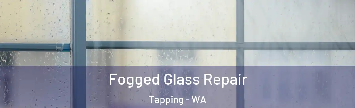 Fogged Glass Repair Tapping - WA