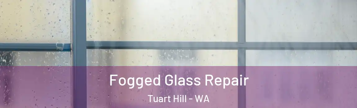 Fogged Glass Repair Tuart Hill - WA