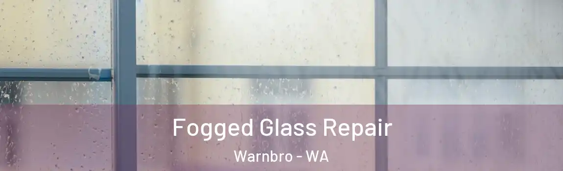 Fogged Glass Repair Warnbro - WA