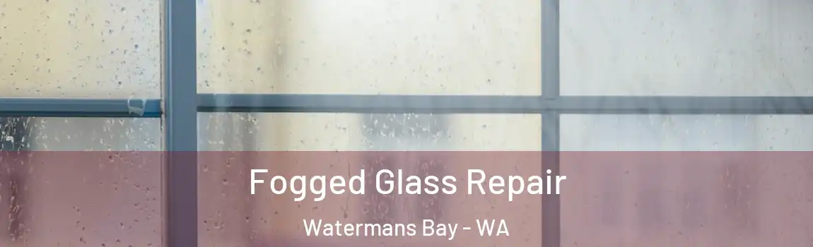 Fogged Glass Repair Watermans Bay - WA