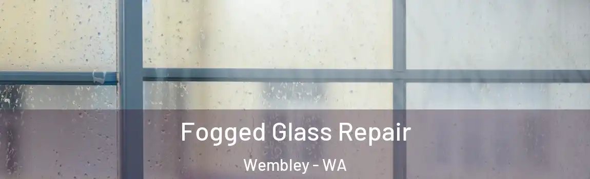 Fogged Glass Repair Wembley - WA