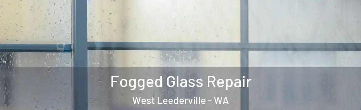 Fogged Glass Repair West Leederville - WA