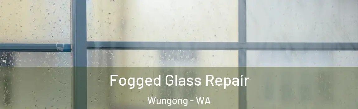 Fogged Glass Repair Wungong - WA