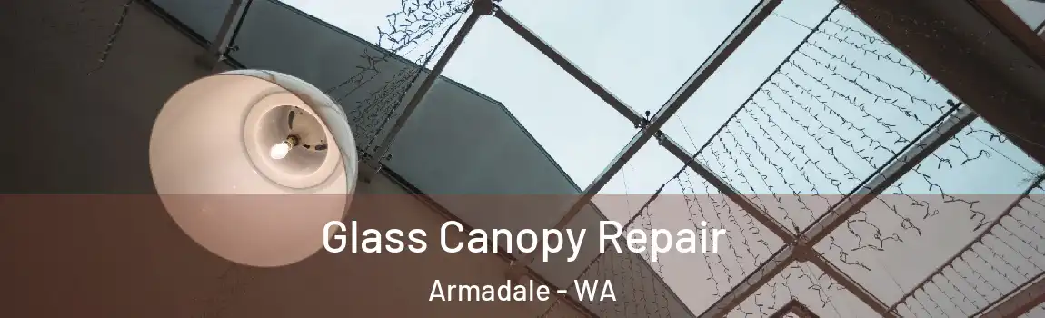 Glass Canopy Repair Armadale - WA