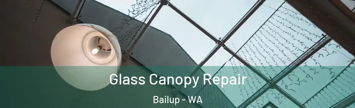 Glass Canopy Repair Bailup - WA
