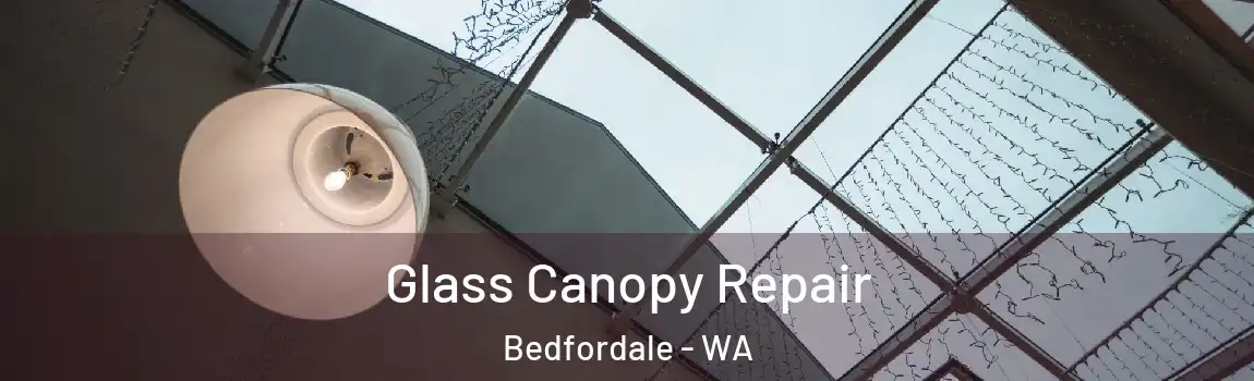 Glass Canopy Repair Bedfordale - WA