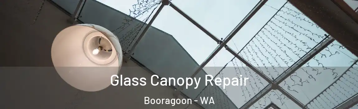 Glass Canopy Repair Booragoon - WA