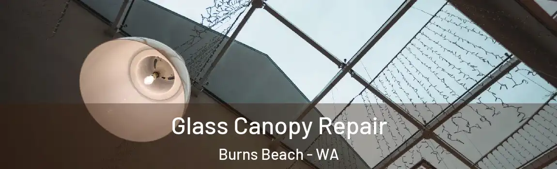 Glass Canopy Repair Burns Beach - WA