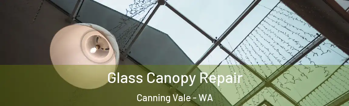 Glass Canopy Repair Canning Vale - WA