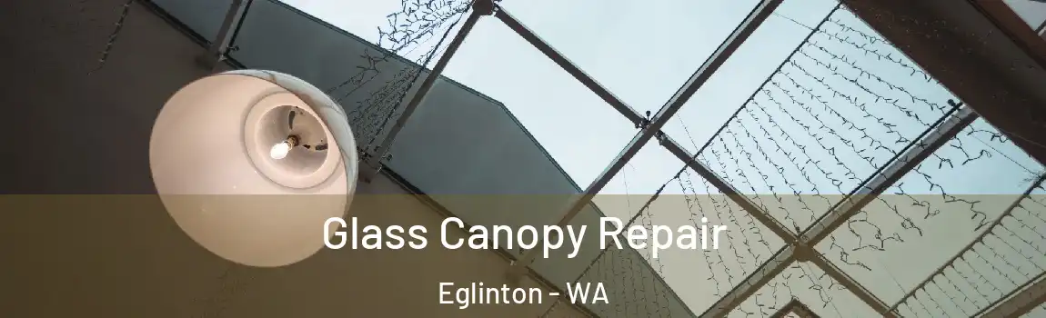 Glass Canopy Repair Eglinton - WA