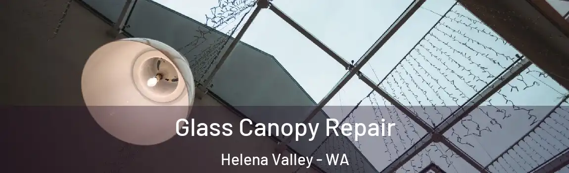 Glass Canopy Repair Helena Valley - WA
