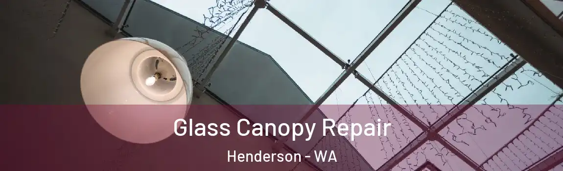 Glass Canopy Repair Henderson - WA