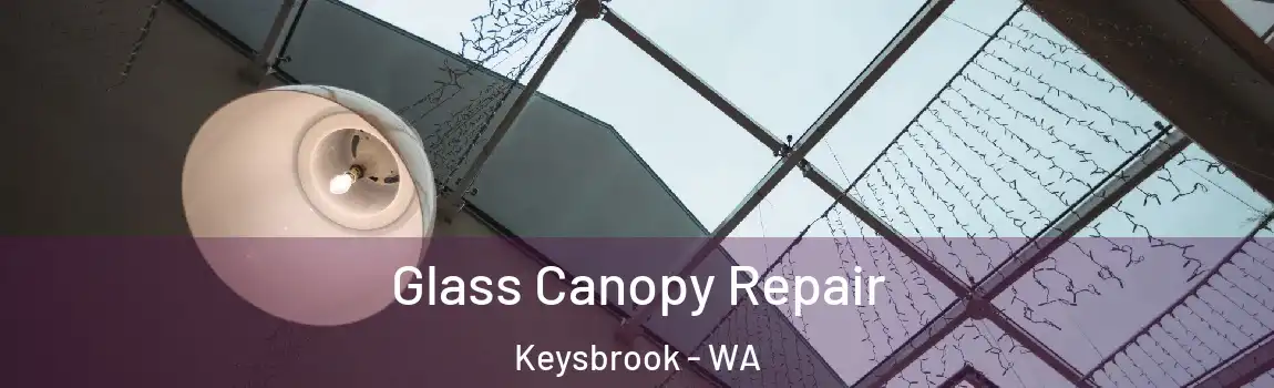 Glass Canopy Repair Keysbrook - WA