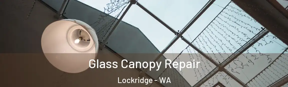 Glass Canopy Repair Lockridge - WA