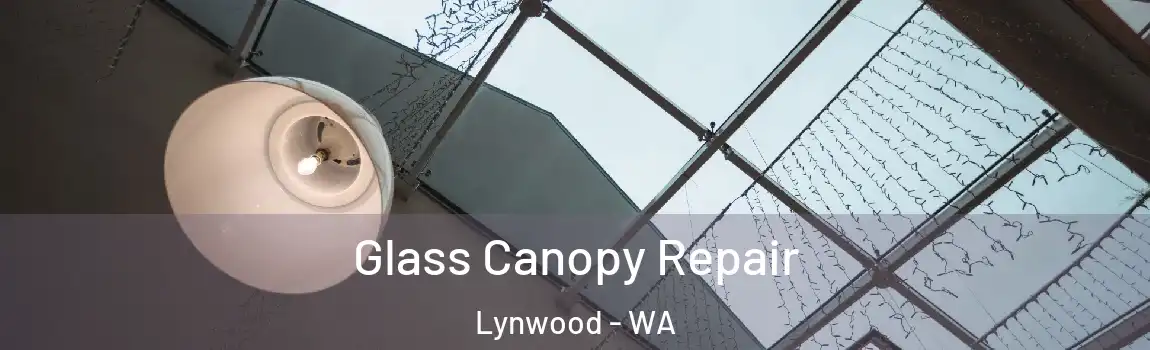 Glass Canopy Repair Lynwood - WA